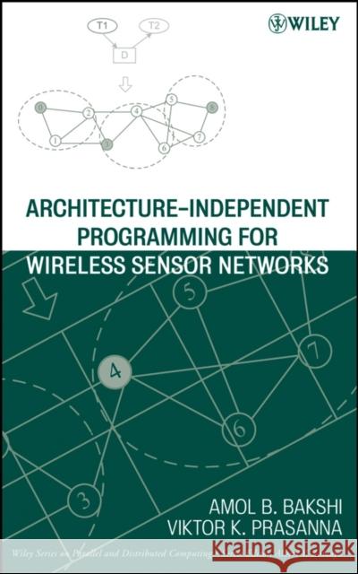 Architecture-Independent Programming for Wireless Sensor Networks Viktor K. Prasanna 9780471778899 Wiley-Interscience