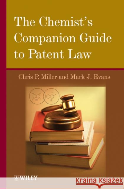 The Chemist's Companion Guide to Patent Law Chris P. Miller Mark J. Evans  9780471782438 