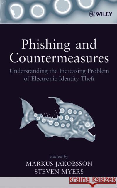 Phishing and Countermeasures: Understanding the Increasing Problem of Electronic Identity Theft Jakobsson, Markus 9780471782452 Wiley-Interscience