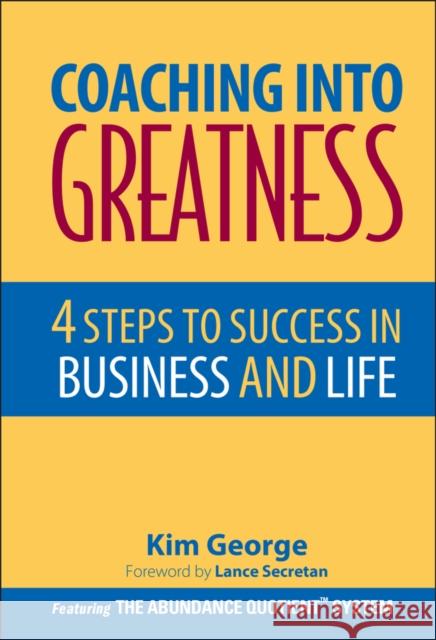 Coaching Into Greatness: 4 Steps to Success in Business and Life George, Kim 9780471785330 John Wiley & Sons