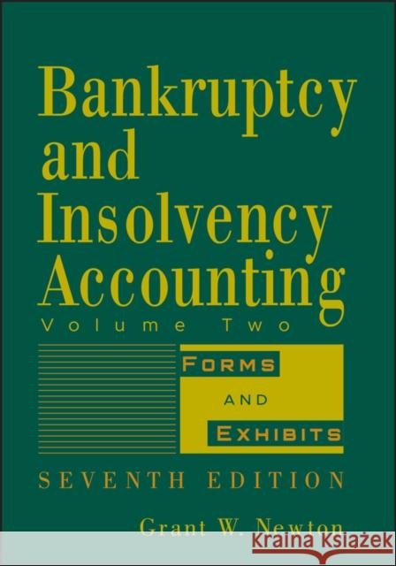 Bankruptcy and Insolvency Accounting, Volume 2: Forms and Exhibits Newton, Grant W. 9780471787624 John Wiley & Sons