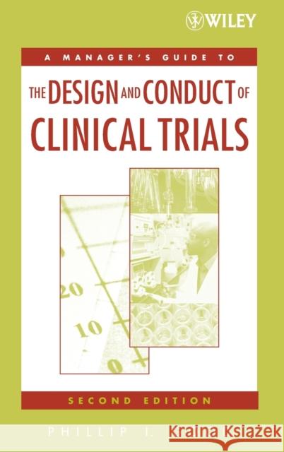 A Manager's Guide to the Design and Conduct of Clinical Trials Phillip I. Good 9780471788706 Wiley-Liss