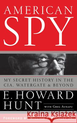 American Spy: My Secret History in the Cia, Watergate and Beyond E. Howard Hunt Greg Aunapu William F., Jr. Buckley 9780471789826