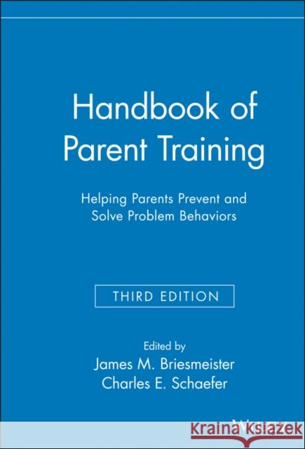 Handbook of Parent Training: Helping Parents Prevent and Solve Problem Behaviors Briesmeister, James M. 9780471789970 John Wiley & Sons