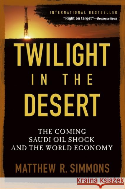 Twilight in the Desert: The Coming Saudi Oil Shock and the World Economy Simmons, Matthew R. 9780471790181