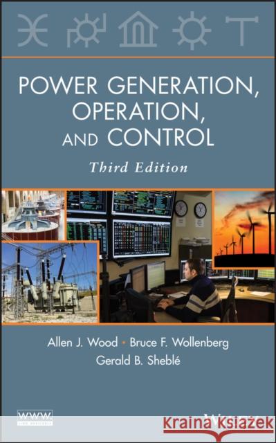 Power Generation, Operation, and Control Allen J. Wood Bruce F. Wollenberg Gerald B. Shebla(c) 9780471790556 Wiley-Interscience