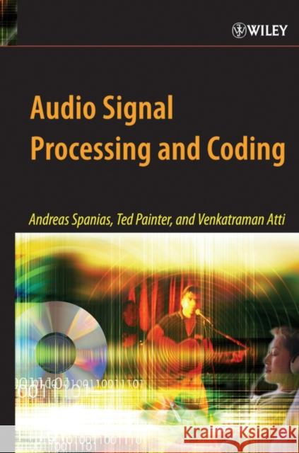 Audio Signal Processing and Coding Andreas Spanias Ted Painter Venkatraman Atti 9780471791478 Wiley-Interscience