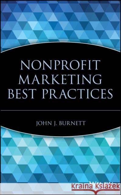 Nonprofit Marketing Best Practices John J. Burnett 9780471791898 John Wiley & Sons