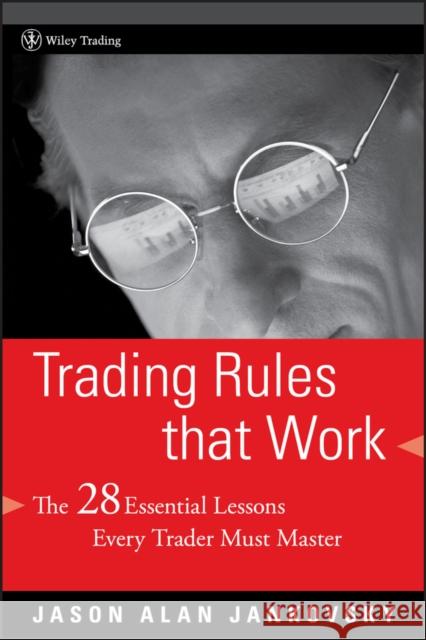 Trading Rules That Work: The 28 Essential Lessons Every Trader Must Master Jankovsky, Jason Alan 9780471792161 John Wiley & Sons