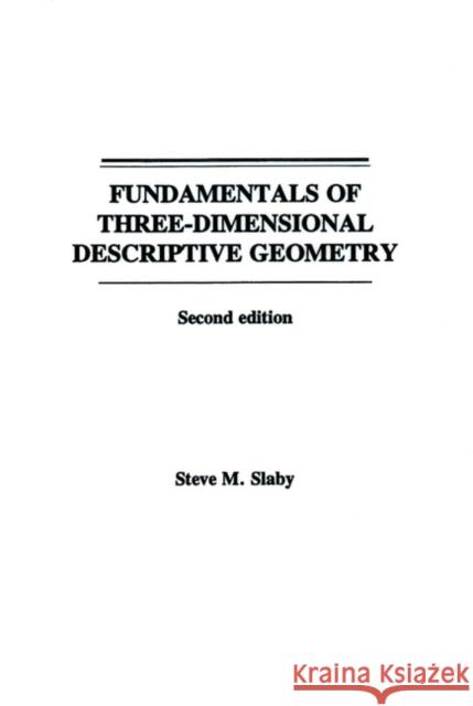 Fundamentals of Three Dimensional Descriptive Geometry Steve M. Slaby S. M. Slaby Slaby 9780471796213 John Wiley & Sons