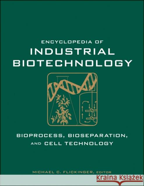 Encyclopedia of Industrial Biotechnology: Bioprocess, Bioseparation, and Cell Technology Flickinger, Michael C. 9780471799306 John Wiley & Sons