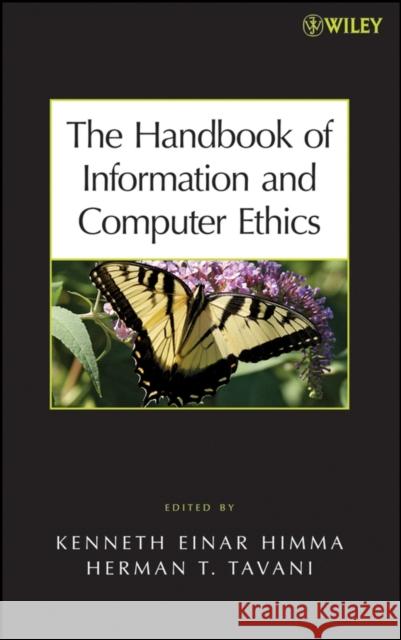 The Handbook of Information and Computer Ethics Barry Monk Kenneth E. Himma Herman T. Tavani 9780471799597 Wiley-Interscience