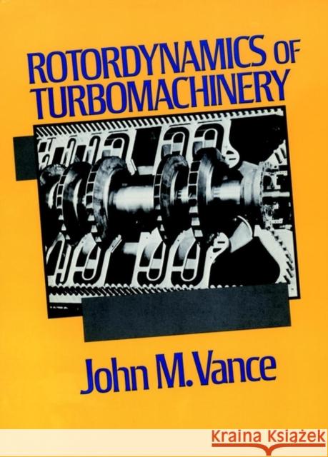 Rotordynamics of Turbomachinery John M. Vance 9780471802587