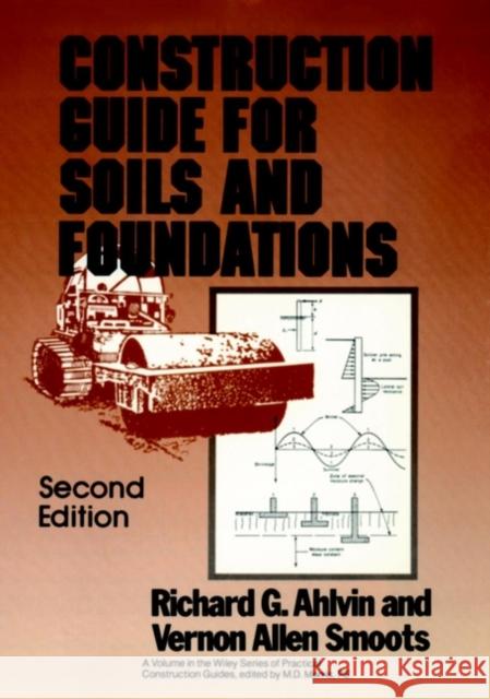 Construction Guide for Soils and Foundations Richard G. Ahlvin Vernon Allen Smoots 9780471804864