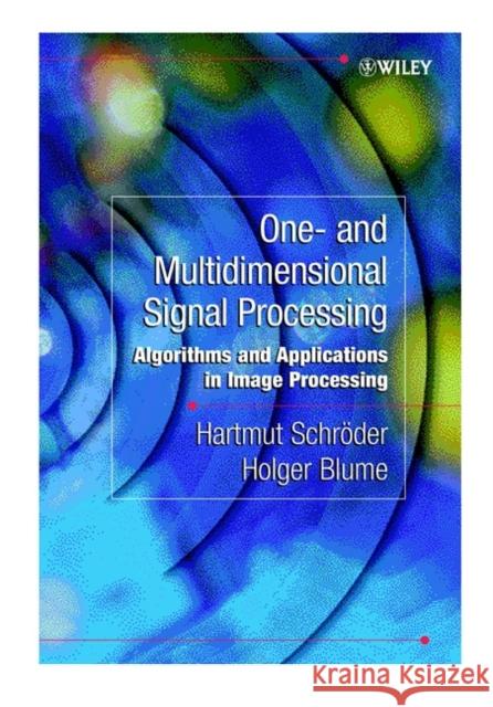 One- And Multidimensional Signal Processing: Algorithms and Applications in Image Processing Schröder, Hartmut 9780471805410