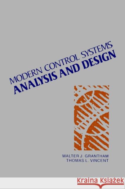 Modern Control Systems Analysis and Design Walter J. Grantham Grantham                                 Vincent 9780471811930 John Wiley & Sons
