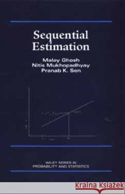 Sequential Estimation Malay Ghosh Nitis Mukhopadhyay Ghosh 9780471812715 Wiley-Interscience