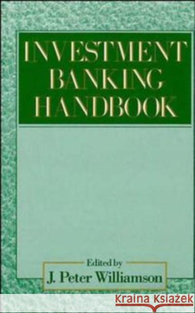 The Investment Banking Handbook J. Peter Williamson Williamson 9780471815624