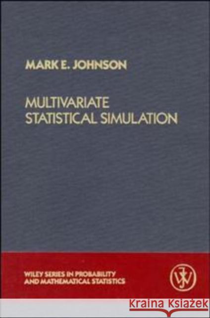 Multivariate Statistical Simulation: A Guide to Selecting and Generating Continuous Multivariate Distributions Johnson, Mark E. 9780471822905 John Wiley & Sons