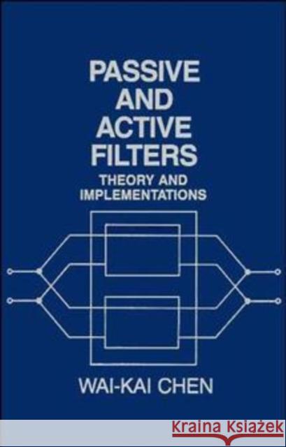 Passive and Active Filters: Theory and Implementations Chen, Wai-Kai 9780471823520