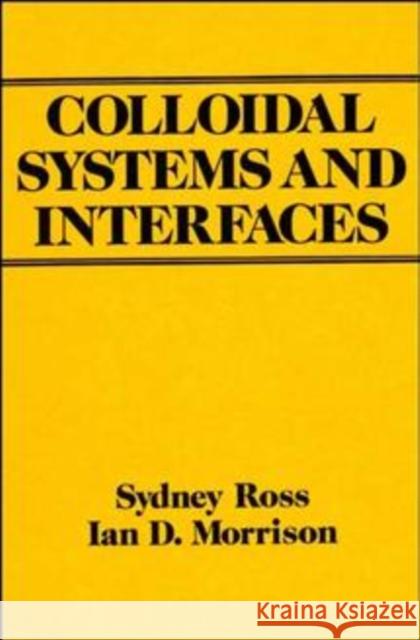 Colloidal Systems and Interfaces Ian Morris Ian Ross Sydney Ross 9780471828488 Wiley-Interscience