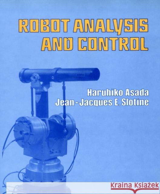 Robot Analysis and Control Jean-Jacques E. Slotine Haruhiko Asada H. Asada 9780471830290 Wiley-Interscience