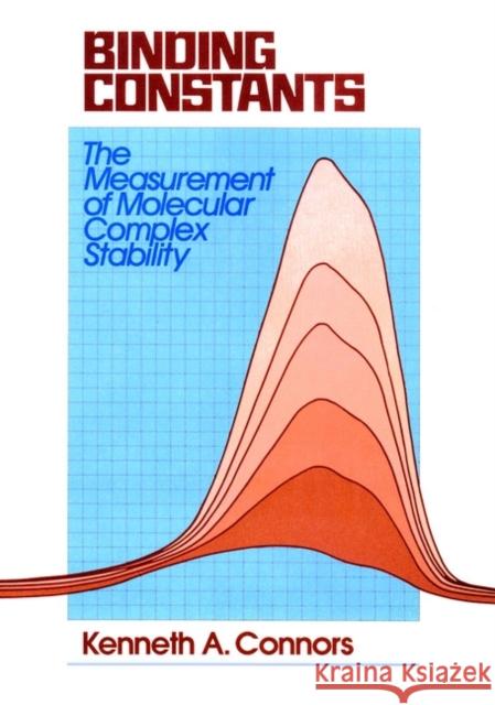 Binding Constants: The Measurement of Molecular Complex Stability Connors, Kenneth A. 9780471830832 Wiley-Interscience