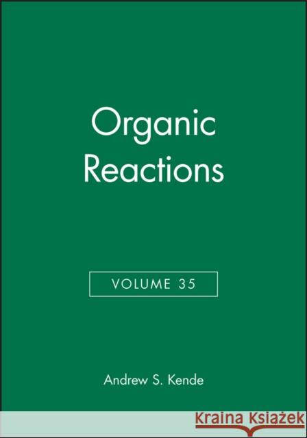 Organic Reactions, Volume 35 Andrew S. Kende 9780471832539 John Wiley & Sons