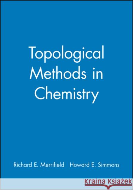 Topological Methods in Chemistry Howard Simmons Richard E. Merrifield Richard E. Merrifield 9780471838173