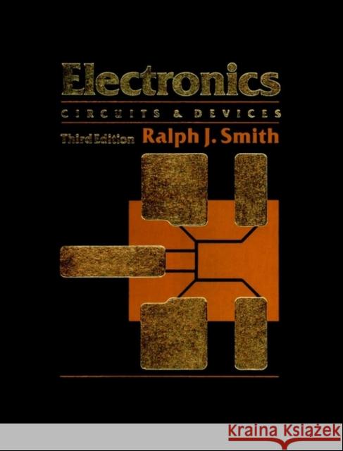 Electronics: Circuits and Devices Smith, Ralph J. 9780471844464 John Wiley & Sons