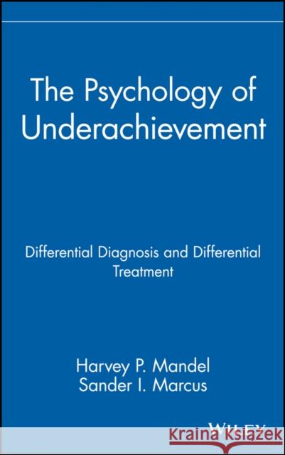 The Psychology of Underachievement: Differential Diagnosis and Differential Treatment Mandel, Harvey P. 9780471848554 John Wiley & Sons