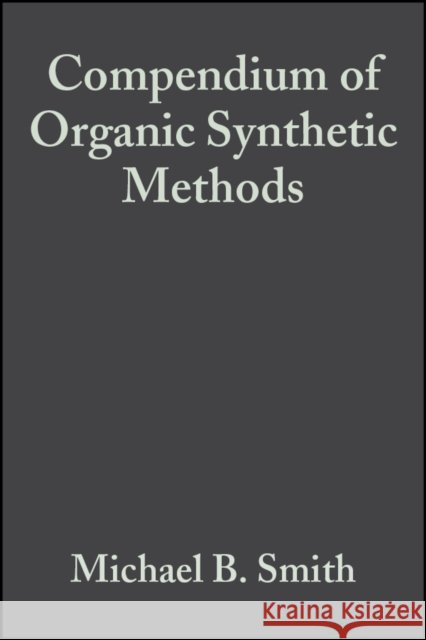 Compendium of Organic Synthetic Methods, Volume 6 Smith, Michael B. 9780471848967 Wiley-Interscience