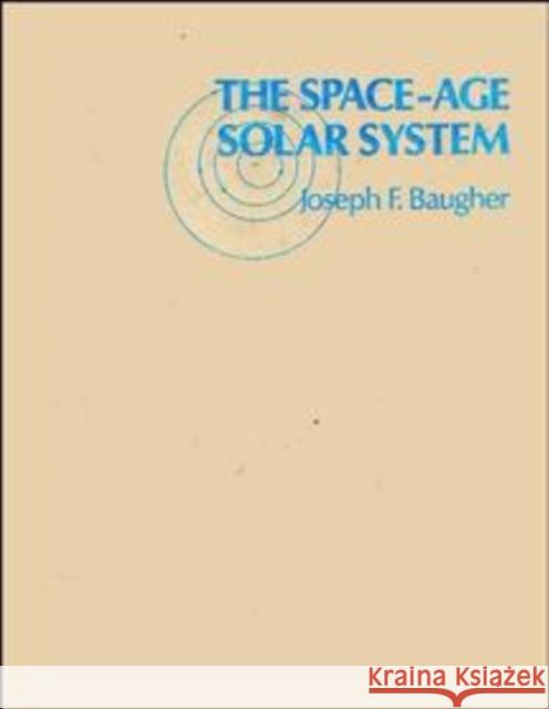 The Space-Age Solar System Joseph F. Baugher Baugher 9780471850342 John Wiley & Sons