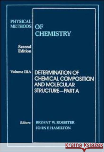 Physical Methods of Chemistry, Determination of Chemical Composition and Molecular Structure Rossiter, Bryant W. 9780471850410 Wiley-Interscience