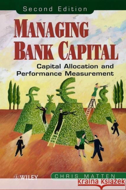 Managing Bank Capital: Capital Allocation and Performance Measurement Matten, Chris 9780471851967