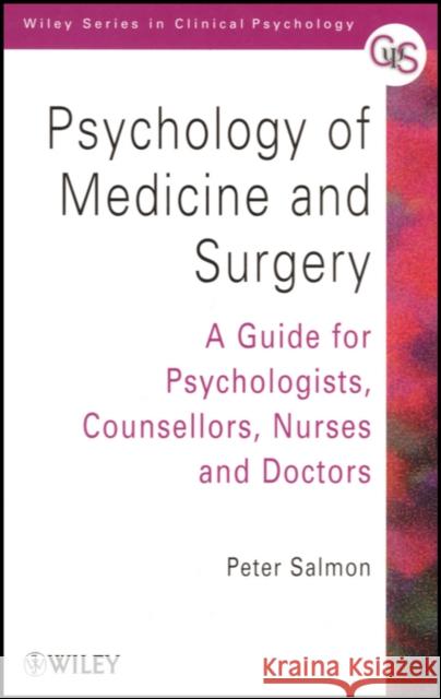Psychology of Medicine and Surgery: A Guide for Psychologists, Counsellors, Nurses and Doctors Salmon, Peter 9780471852148