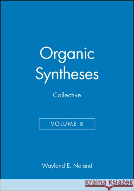 Organic Syntheses, Collective Volume 6 Wayland E. Noland 9780471852438 John Wiley & Sons