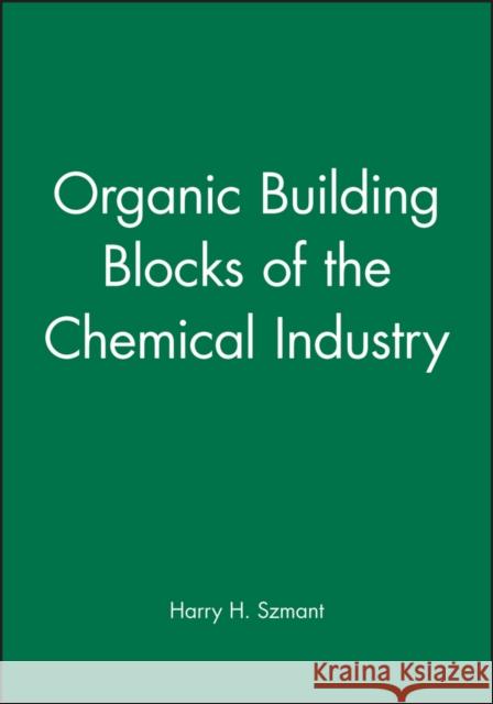 Organic Building Blocks of the Chemical Industry H. Harry Szmant Szmant                                   Harry H. Szmant 9780471855453 Wiley-Interscience