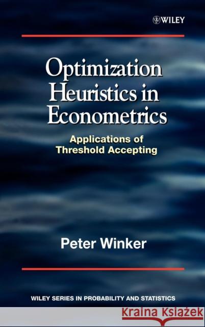 Optimization Heuristics in Econometrics: Applications of Threshold Accepting Winker, Peter 9780471856313 John Wiley & Sons, (UK)