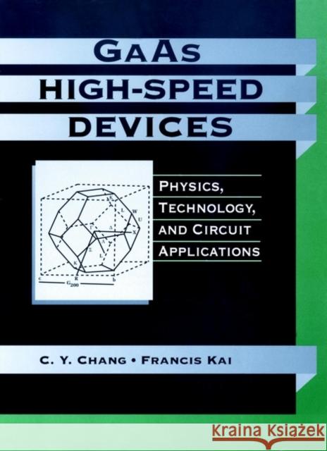 GAAS High-Speed Devices: Physics, Technology, and Circuit Applications Chang, C. Y. 9780471856412 Wiley-Interscience