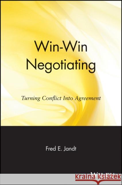 Win-Win Negotiating: Turning Conflict Into Agreement Jandt, Fred E. 9780471858775 John Wiley & Sons