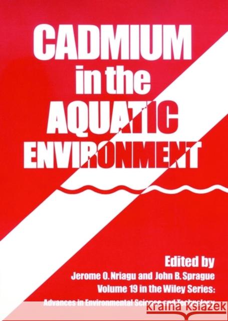 Cadmium in the Aquatic Environment Jerome O. Nriagu John B. Sprague 9780471858843