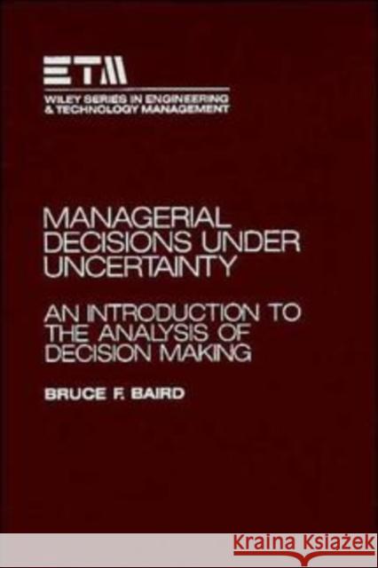Managerial Decisions Under Uncertainty: An Introduction to the Analysis of Decision Making Baird, Bruce F. 9780471858911 Wiley-Interscience