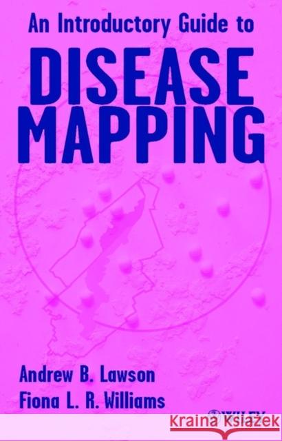 An Introductory Guide to Disease Mapping Andrew Lawson Fiona L. R. Williams Fiona Williams 9780471860594 John Wiley & Sons