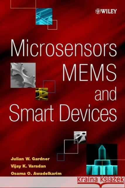 Microsensors, MEMS, and Smart Devices Julian W. Gardner J. W. Gardner Osama O. Awadelkarim 9780471861096 John Wiley & Sons