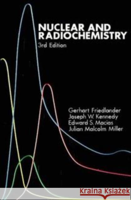 Nuclear and Radiochemistry Gerhart Friedflander E. S. Macias G. Friedlander 9780471862550 John Wiley & Sons