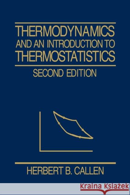 Thermodynamics and an Introduction to Thermostatistics Herbert B. Callen Herbert B. Callen 9780471862567 John Wiley & Sons