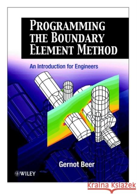 Programming the Boundary Element Method: An Introduction for Engineers Beer, Gernot 9780471863335 John Wiley & Sons