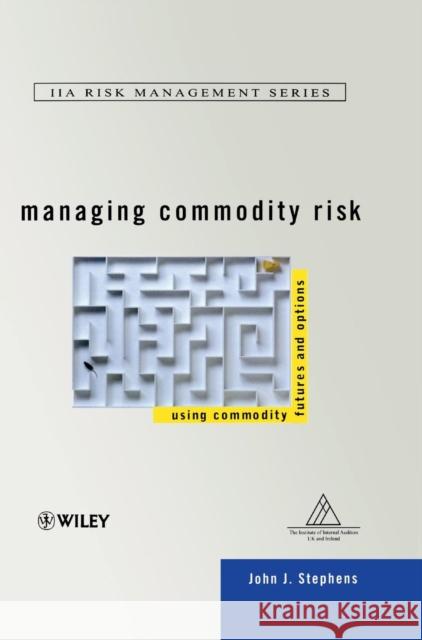 Managing Commodity Risk: Using Commodity Futures and Options Stephens, John J. 9780471866251 John Wiley & Sons
