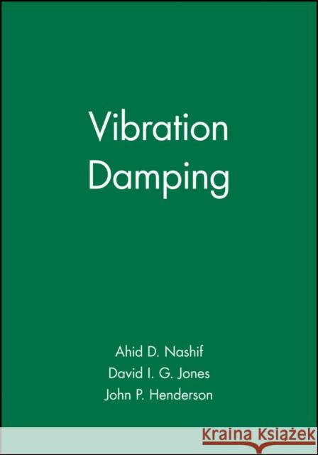 Vibration Damping Ahid D. Nashif David I. Jones John P. Henderson 9780471867722 Wiley-Interscience